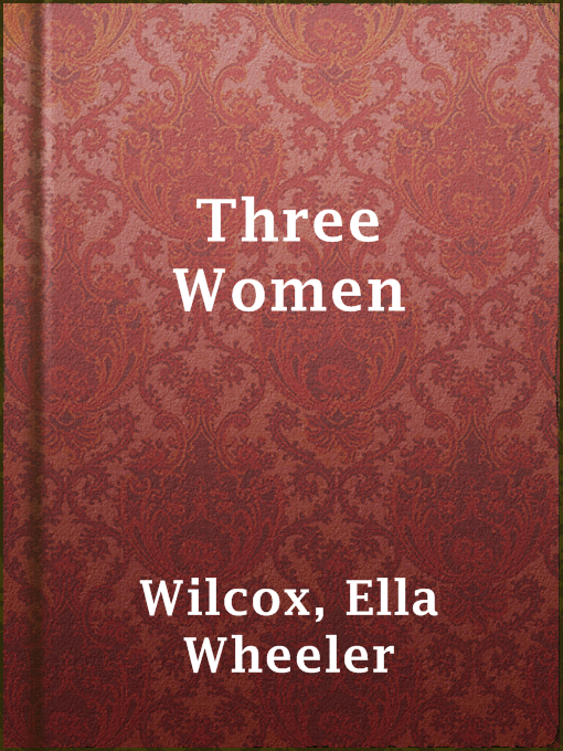 Title details for Three Women by Ella Wheeler Wilcox - Available